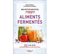 Mes petites recettes magiques Aliments fermentés - Anne Dufour - Leduc S. - broché - Guide