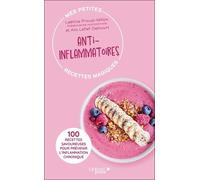 Mes petites recettes magiques anti-inflammatoires - édition 2023: 100 RECETTES SAVOUREUSES POUR PRÉVENIR L’INFLAMMATION CHRONIQUE
