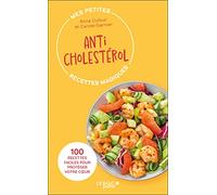 Mes petites recettes magiques anticholestérol: 100 RECETTES FACILES POUR PROTÉGER VOTRE COEUR