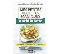 Mes petites recettes magiques antidiabète: La magie de l'index glycémique !
