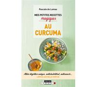 Mes petites recettes magiques au curcuma Alliée digestive unique, anticholestérol, anticancer. L'épice aux milles vertu - Pascale De Lomas - Leduc S. - Poche - Guide
