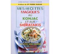 Mes petites recettes magiques au konjac et aux shiratakis: Le secret minceur des pâtes sans calories et des régimes hyperprotéinés
