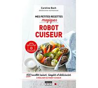 Mes petites recettes magiques au robot cuiseur: 100 recettes saines, simples et délicieuses à réaliser au robot-cuiseur.