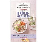 Mes petites recettes magiques brûle-graisses 100 recettes express et savoureuses pour déstocker - Carole Garnier - Leduc S. - broché - Guide