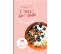 Mes petites recettes magiques future et jeune maman 100 recettes délicieuses et équilibrées pendant et après la grossesse - Raphaël Gruman - Leduc S. - broché - Guide