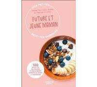 Mes petites recettes magiques future et jeune maman Raphaël Gruman (Auteur), Noëllie Gourmelon Duffau (Auteur)