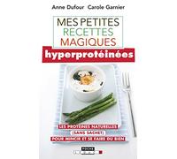 Mes petites recettes magiques hyperprotéinées: Les protéines naturelles sans sachet pour mincir et se faire du bien
