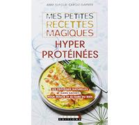 Mes petites recettes magiques hyperprotéinées: Les protéines naturelles sans sachet pour mincir et se faire du bien