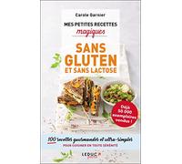 Mes petites recettes magiques sans gluten et sans lactose: 100 recettes gourmandes et ultra-simples