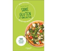 Mes petites recettes magiques sans gluten et sans lactose 100 recettes pour bien digérer - Edition 2023 - Carole Garnier - Leduc S. - broché - Guide