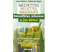 Mes petites recette magiques : smoothies minceur et jus détox: 100 jus, cocktails, boissons magiques : la minceur dans le mixeur