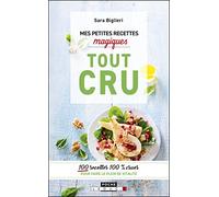 Mes petites recettes magiques tout cru: 100 recettes 100% crues pour faire le plein de vitalité