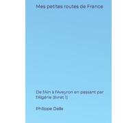 Mes petites routes de France: De l'Ain à l'Aveyron en passant par l'Algérie (livret 1)