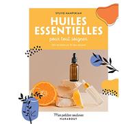 Mes petites routines - Huiles essentielles pour tout soigner: 100 recettes au fil des saisons