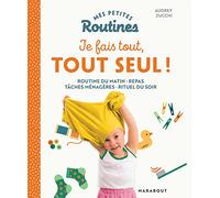 Mes petites Routines - Je fais tout, tout seul: Organiser sa vie quotidienne pour plus d'autonomie et de coopération à la maison !