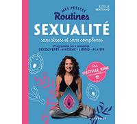 Mes petites routines : Sexualité sans stress et sans complexe: Programme en 5 semaines DÉCOUVERTE HYGIÈNE LIBIDO PLAISIR