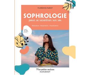 Mes petites routines - Sophrologie pour se recentrer sur soi Relaxation · Respiration · Visualisation - Florence Parot - Marabout - broché - Guide