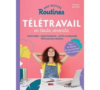 Mes petites routines - Télétravail en toute sérénité: Postures - mouvements - auto-massage 100 exercices illustrés