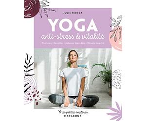 Mes petites routines Yoga: Anti-stress et vitalité