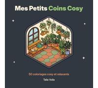 Mes Petits Coins Cosy: 50 coloriages cosy et relaxants