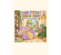 Mes petits coins cosy - Cahier de coloriage: 20 illustrations à colorier pour une pause détente dans un univers doux et chaleureux