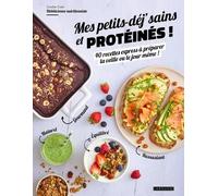 Mes petits-déj' sains et protéinés – 40 recettes express à préparer la veille ou le jour même