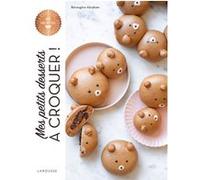 Bérengère Abraham – Mes petits desserts à croquer ! – Larousse – Broché