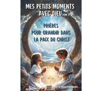 MES PETITS MOMENTS AVEC DIEU (tome 3): Prières pour grandir dans la paix du Christ - Livre de prières chrétiennes pour enfants