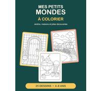 Mes petits mondes à colorier: Jardins, maisons et jolies découvertes - 25 dessins pour les enfants de 4 à 8 ans