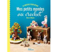 Mes petits mondes au crochet 10 univers pour rêver - Alice Le Gall - Eyrolles - broché - Guide