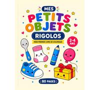 Mes Petits Objets Rigolos 2-4 Ans: 40 dessins mignons, simples et amusants pour développer la créativité et le plaisir de colorier