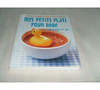 MES PETITS PLATS POUR BEBE De 4 mois à 3 ans.
