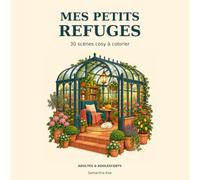 Mes Petits Refuges: 30 scènes cosy à colorier