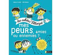 Mes peurs, amies ou ennemies ? - Les cahiers Filliozat: Les cahiers Filliozat