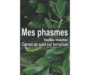 Mes phasmes carnet de suivi sur terrarium: Ayez avec vous le carnet idéal pour le suivi du quotidien de vos phasmes | Format pratique 15 x 23 cm 100 pages | Contient des fiches à remplir