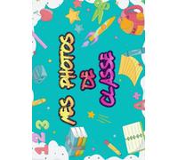 mes photos de classe: ALBUM PHOTO DE CLASSE | Carnet photo à compléter de la maternelle au lycée | Pour coller vos photos , noter vos meilleurs ... Section à la Terminale. pour fille et garçon.