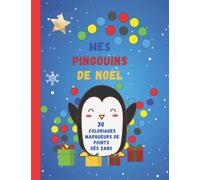 Mes Pingouins de Noël, Coloriages Marqueurs à Points pour enfants à partir de 2ans: 30 modèles de pingouins de noël à colorier avec des points, parfait pour libérer la créativité des enfants