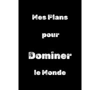 Mes Plans pour Dominer le Monde: Le Cahier qui Fait Rire : Des Notes, du Fun et un Peu de Folie