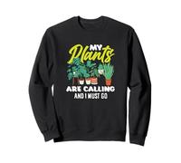 Mes Plantes m'appellent et Je Dois Faire du Jardinage Amusant Sweatshirt