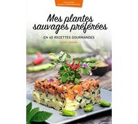 Mes plantes sauvages préférées en 40 recettes gourmandes