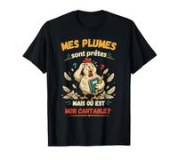 Mes Plumes sont prêtes, mais où est Mon Cartable? T-Shirt