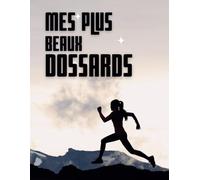 Mes plus beaux dossards: Que chaque dossard collé raconte une histoire, et que chaque page tournée réveille en vous la passion de courir.