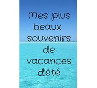 Mes plus beaux souvenirs de vacances d’été: Journal d'été | Carnets de notes pour vacances d’été| Cahier d’activités pour vacances | Bullet journal ... | Finition mate | 120 pages (6x9 pouces).
