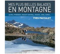 Mes Plus Belles Balades En Montagne - Alpes, Pyrénées, Massif Central, Vosges, Jura, Corse