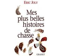 Mes plus belles histoires de chasse - Éric Joly - Grasset - broché - Livre