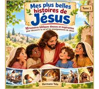 Mes plus belles histoires de Jésus: 10 histoires bibliques douces et inspirantes pour découvrir la vie et les enseignements de Jésus