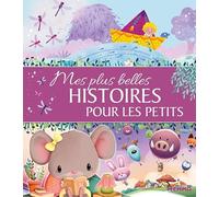 Mes plus belles histoires pour les petits - Recueil d'histoires pour les petits - Dès 3 ans