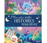 Mes plus belles histoires pour rêver Francesca De Luca (Illustration), Léa Fabre (Illustration), Marta Comito (Illustration), Pauline Marlet (Illustration), Sandrine Lamour (Illustration), Stéphanie A