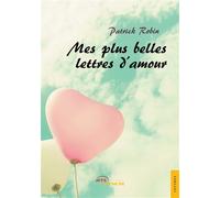 Mes plus belles lettres d'amour - Patrick Robin - Jets D'encre - broché - Lettres