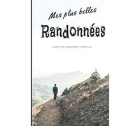 Mes plus belles randonnées: Carnet à compléter pour la préparation et le suivi de vos randonnées - Pour les passionné(e)s de marches, randonnées et treks - 114 pages - format 12,7x20,32 cm (5x8 po)